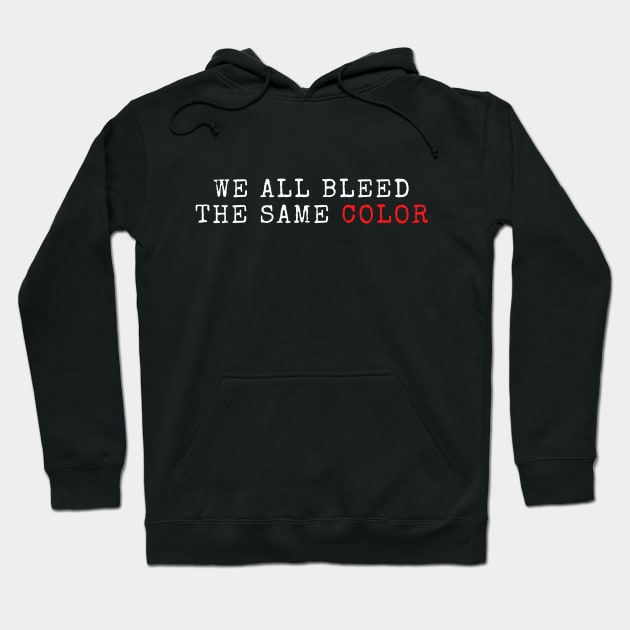 we all bleed the same color Hoodie by YOMII